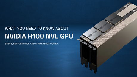 NVIDIA H100 NVL GPU: Specs, Performance and AI Inference Power